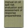 Manual On Oil Spill Risk Evaluation And Assessment Of Response Preparedness door International Maritime Organization