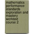 Mathematics Performance Standards Exploration and Mastery Worktext Course 2