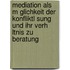Mediation Als M Glichkeit Der Konfliktl Sung Und Ihr Verh Ltnis Zu Beratung