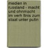 Medien In Russland - Macht Und Ohnmacht Im Verh Ltnis Zum Staat Unter Putin