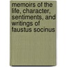 Memoirs Of The Life, Character, Sentiments, And Writings Of Faustus Socinus door Joshua Toulmin