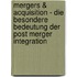 Mergers & Acquisition - Die Besondere Bedeutung Der Post Merger Integration