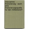 Mezzanine Finanzierung - Auch Eine Finanzierungsquelle Fur Den Mittelstand? door Thomas Kl Ckner
