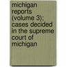 Michigan Reports (Volume 3); Cases Decided In The Supreme Court Of Michigan by Michigan Supreme Court