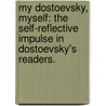 My Dostoevsky, Myself: The Self-Reflective Impulse In Dostoevsky's Readers. door Gabrielle Cavagnaro