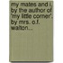 My Mates And I, By The Author Of 'My Little Corner'. By Mrs. O.F. Walton...