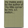 My Mates And I, By The Author Of 'My Little Corner'. By Mrs. O.F. Walton... door Catherine Augusta Walton