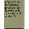 Objective First For Schools Practice Test Booklet With Answers And Audio Cd door Helen Tiliouine