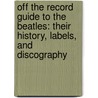 Off The Record Guide To The Beatles: Their History, Labels, And Discography door Miles Branum