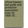 Official Basket Ball Guide And Protective Association Rules For 1906-'07... by Thomas H. Smith