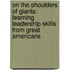 On The Shoulders Of Giants: Learning Leadership Skills From Great Americans