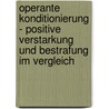 Operante Konditionierung - Positive Verstarkung Und Bestrafung Im Vergleich by Stefanie Pfaff