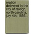Oration Delivered In The City Of Raleigh, North-Carolina, July 4Th, 1856...