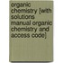 Organic Chemistry [With Solutions Manual Organic Chemistry And Access Code]