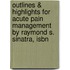 Outlines & Highlights For Acute Pain Management By Raymond S. Sinatra, Isbn