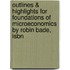 Outlines & Highlights For Foundations Of Microeconomics By Robin Bade, Isbn
