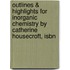 Outlines & Highlights For Inorganic Chemistry By Catherine Housecroft, Isbn