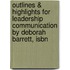 Outlines & Highlights For Leadership Communication By Deborah Barrett, Isbn