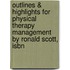 Outlines & Highlights For Physical Therapy Management By Ronald Scott, Isbn