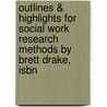 Outlines & Highlights For Social Work Research Methods By Brett Drake, Isbn door Cram101 Textbook Reviews
