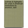Outlines & Highlights For Crisis In American Institutions By Skolnick, Isbn by Cram101 Textbook Reviews
