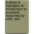 Outlines & Highlights For Introduction To Economic Reasoning By Rohlf, Isbn