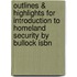 Outlines & Highlights For Introduction To Homeland Security By Bullock Isbn