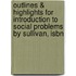 Outlines & Highlights For Introduction To Social Problems By Sullivan, Isbn