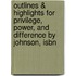 Outlines & Highlights For Privilege, Power, And Difference By Johnson, Isbn