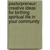 Pastorpreneur: Creative Ideas For Birthing Spiritual Life In Your Community door John Jackson