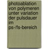 Photoablation Von Polymeren Unter Variation Der Pulsdauer Im Ps-/Fs-Bereich door Frank Beinhorn