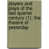 Players And Plays Of The Last Quarter Century (1); The Theatre Of Yesterday door Lewis Clinton Strang