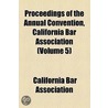 Proceedings Of The Annual Convention, California Bar Association (Volume 5) door California Bar Association