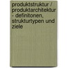 Produktstruktur / Produktarchitektur - Definitonen, Strukturtypen Und Ziele door Karl Bickel et al.