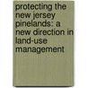 Protecting The New Jersey Pinelands: A New Direction In Land-Use Management door Emily W.B. Russell