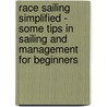Race Sailing Simplified - Some Tips In Sailing And Management For Beginners door Anon