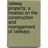 Railway Property; A Treatise On The Construction And Management Of Railways door John Bloomfield Jervis