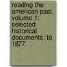 Reading The American Past, Volume 1: Selected Historical Documents: To 1877 door University Michael P. Johnson