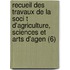 Recueil Des Travaux De La Soci T D'Agriculture, Sciences Et Arts D'Agen (6)
