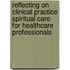 Reflecting On Clinical Practice Spiritual Care For Healthcare Professionals