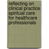 Reflecting On Clinical Practice Spiritual Care For Healthcare Professionals by David Mitchell