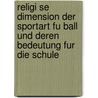 Religi Se Dimension Der Sportart Fu Ball Und Deren Bedeutung Fur Die Schule door Benjamin Reimold