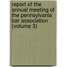 Report Of The Annual Meeting Of The Pennsylvania Bar Association (Volume 3) door Pennsylvania Bar Association Meeting