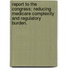 Report To The Congress: Reducing Medicare Complexity And Regulatory Burden. door Source Wikia