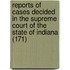 Reports Of Cases Decided In The Supreme Court Of The State Of Indiana (171)