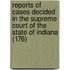 Reports Of Cases Decided In The Supreme Court Of The State Of Indiana (176)