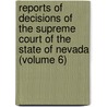 Reports Of Decisions Of The Supreme Court Of The State Of Nevada (Volume 6) by Nevada Supreme Court