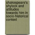Shakespeare's Shylock And Attitudes Towards Him In Socio-Historical Context