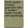 Steck-Vaughn Onramp Approach Take 3: Student Reader Trouble With Boyfriends door Rigby