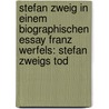 Stefan Zweig In Einem Biographischen Essay Franz Werfels: Stefan Zweigs Tod door Renate Enderlin